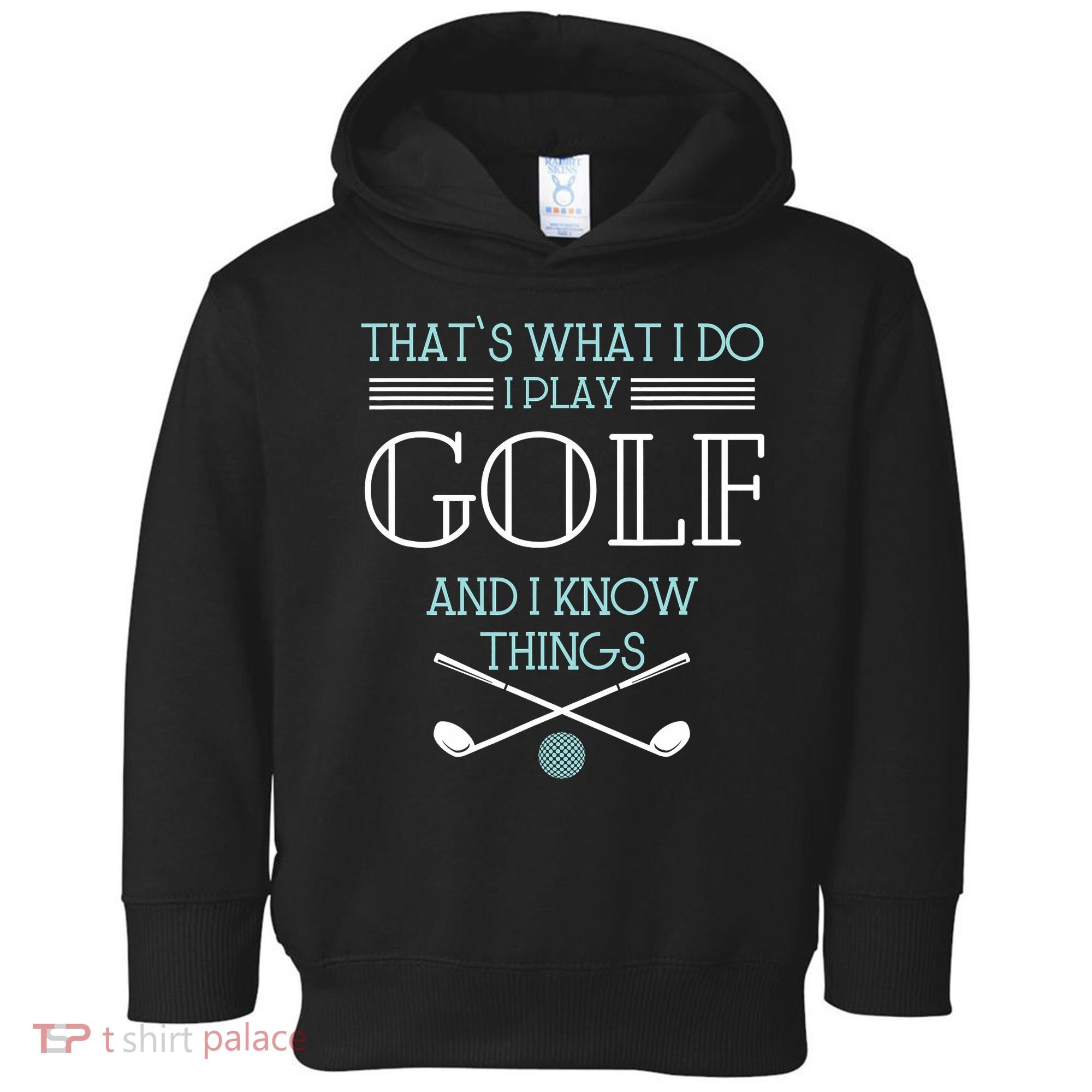 That's What I Do I Play Golf And I Know Things Funny Toddler Hoodie