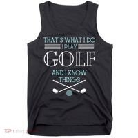 That's What I Do I Play Golf And I Know Things Funny Tank Top thumb 0