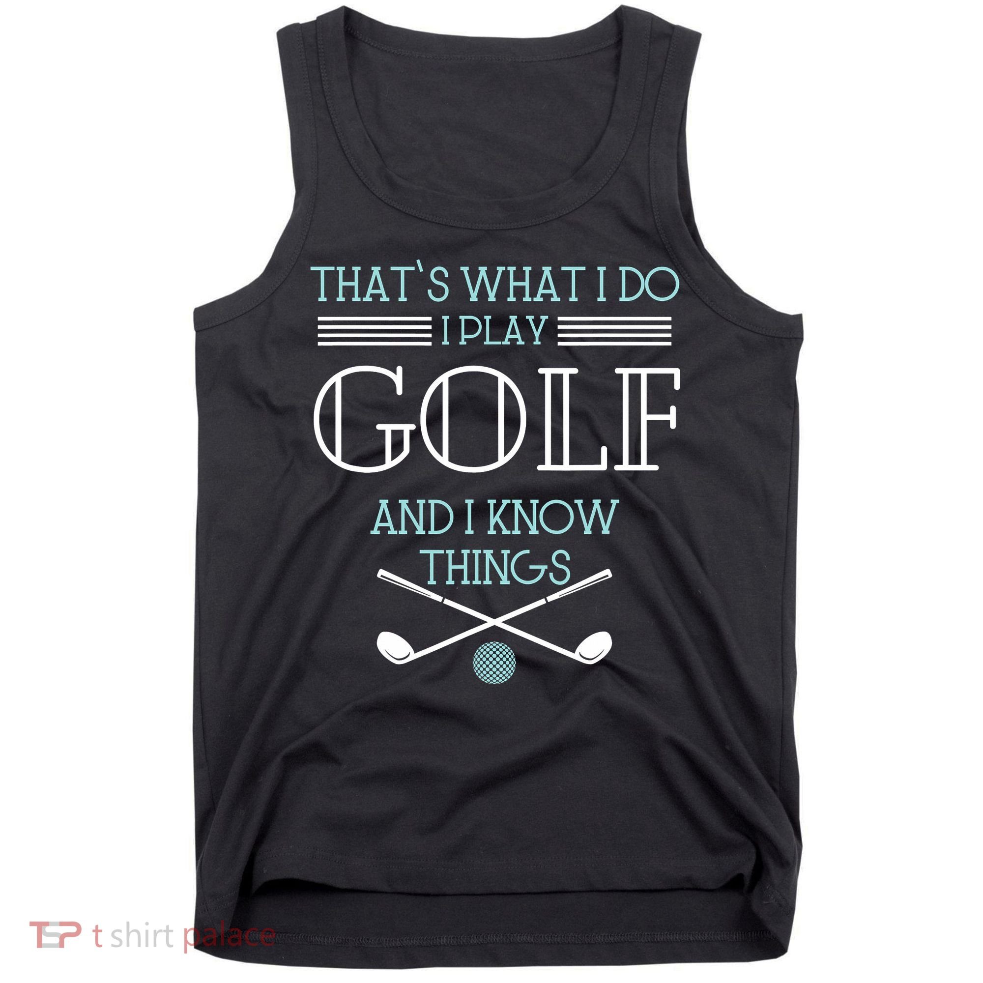 That's What I Do I Play Golf And I Know Things Funny Tank Top
