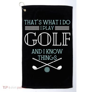 That's What I Do I Play Golf And I Know Things Funny Golf Towel