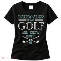 That's What I Do I Play Golf And I Know Things Funny Women's T-Shirt thumb 0