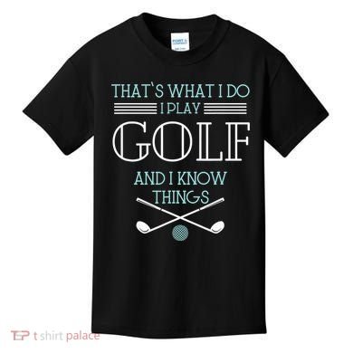 That's What I Do I Play Golf And I Know Things Funny Kids T-Shirt