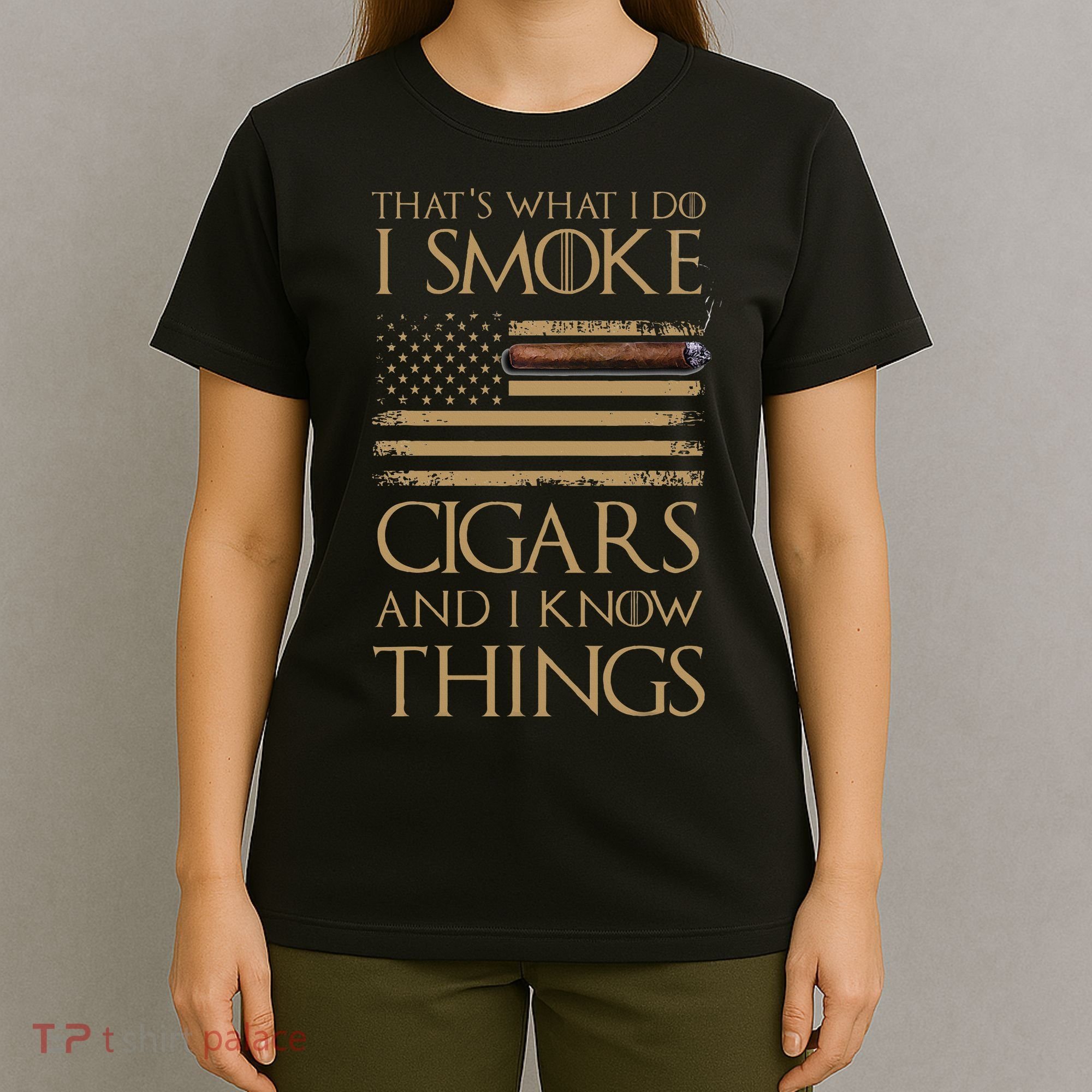 ThatS What I Do I Smoke Cigars And I Know Things T-Shirt