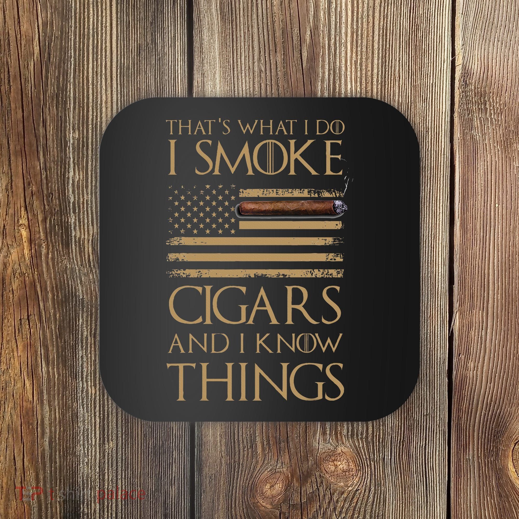 ThatS What I Do I Smoke Cigars And I Know Things Coaster