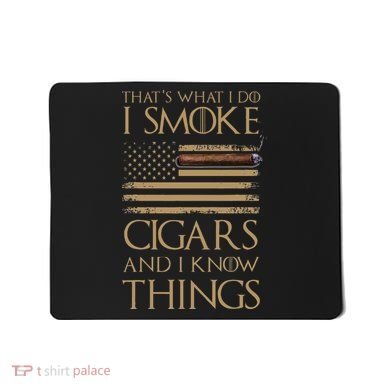 ThatS What I Do I Smoke Cigars And I Know Things Mousepad