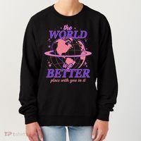 The World Is A Better Place With You In It Women's Sweatshirt thumb 0