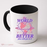 The World Is A Better Place With You In It Coffee Mug thumb 0