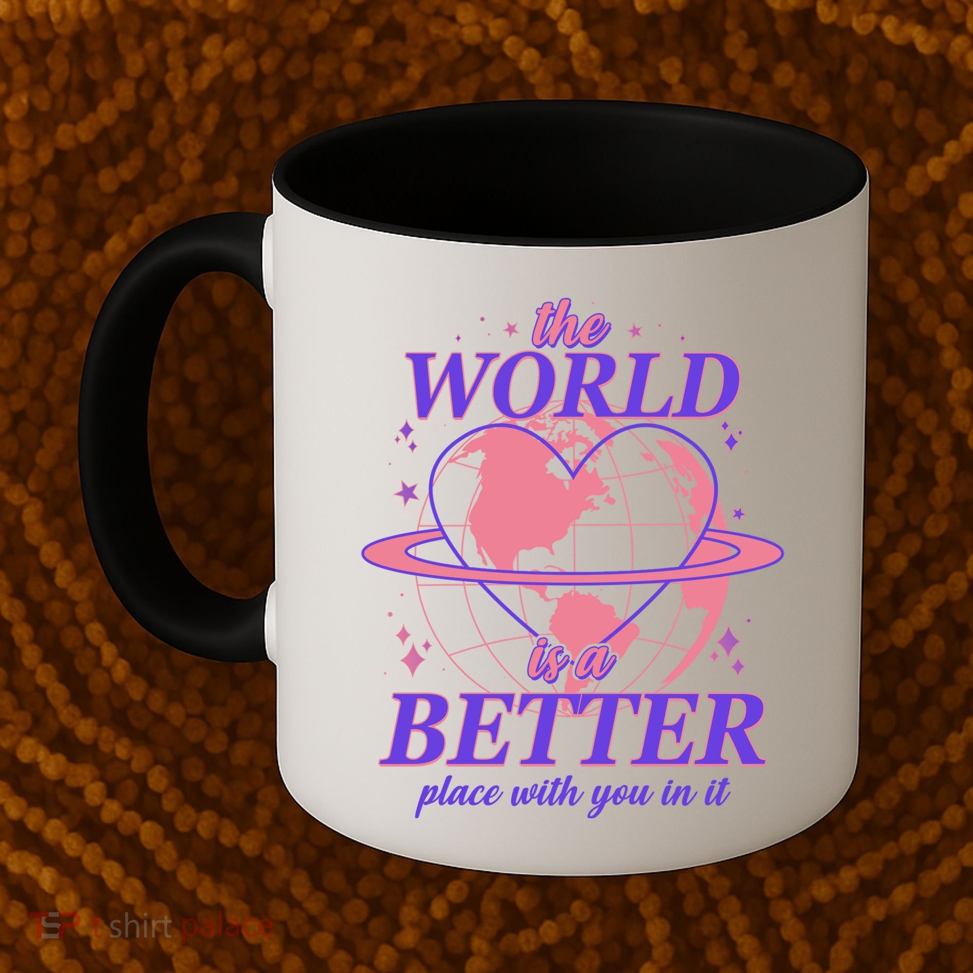 The World Is A Better Place With You In It Coffee Mug