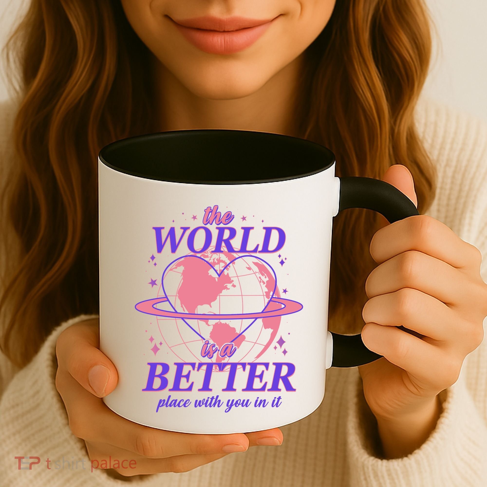The World Is A Better Place With You In It Coffee Mug