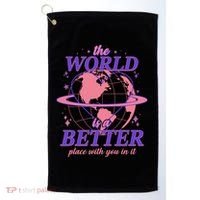 The World Is A Better Place With You In It Golf Towel thumb 0