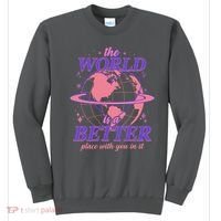 The World Is A Better Place With You In It Sweatshirt thumb 0