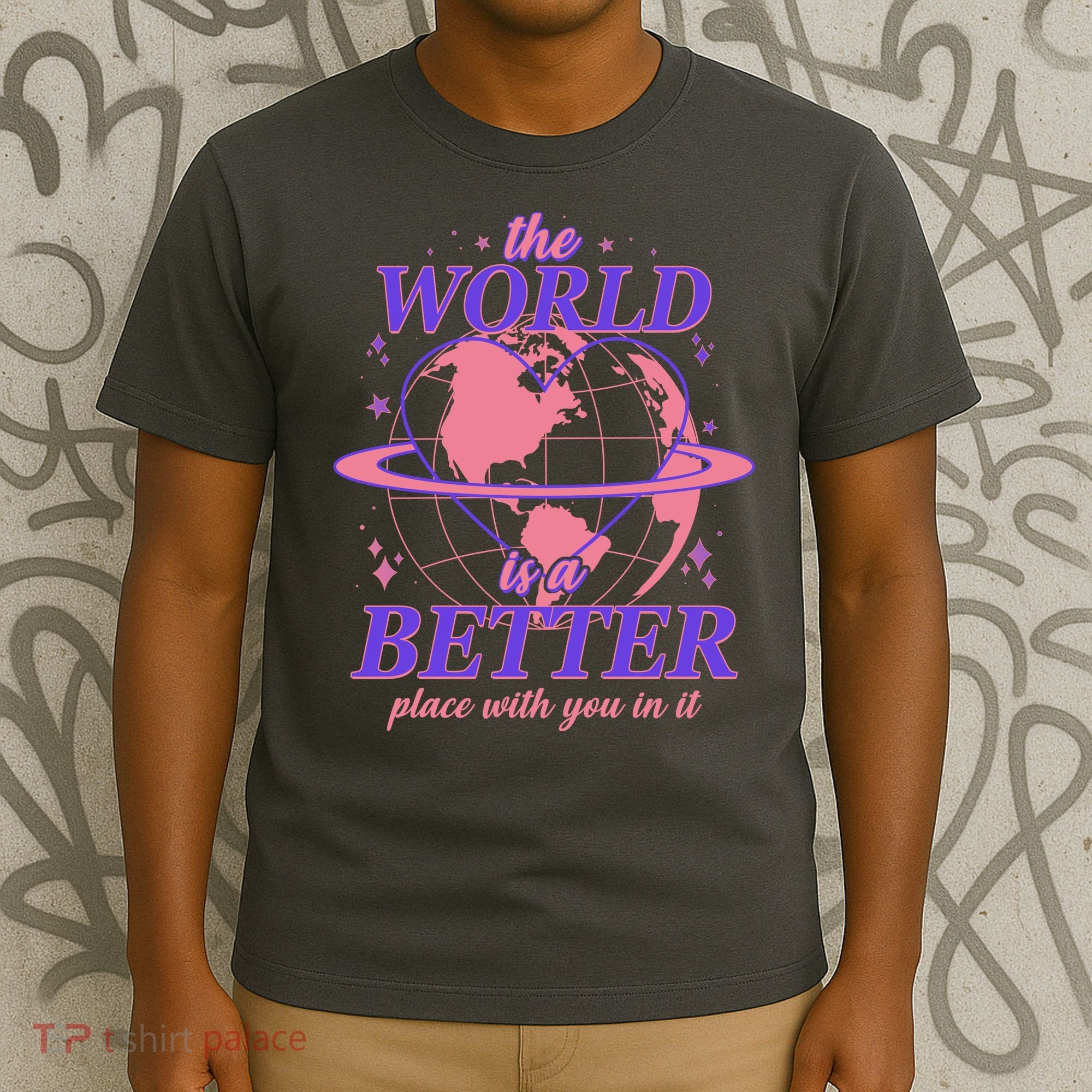 The World Is A Better Place With You In It T-Shirt
