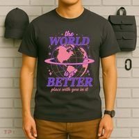 The World Is A Better Place With You In It T-Shirt thumb 6