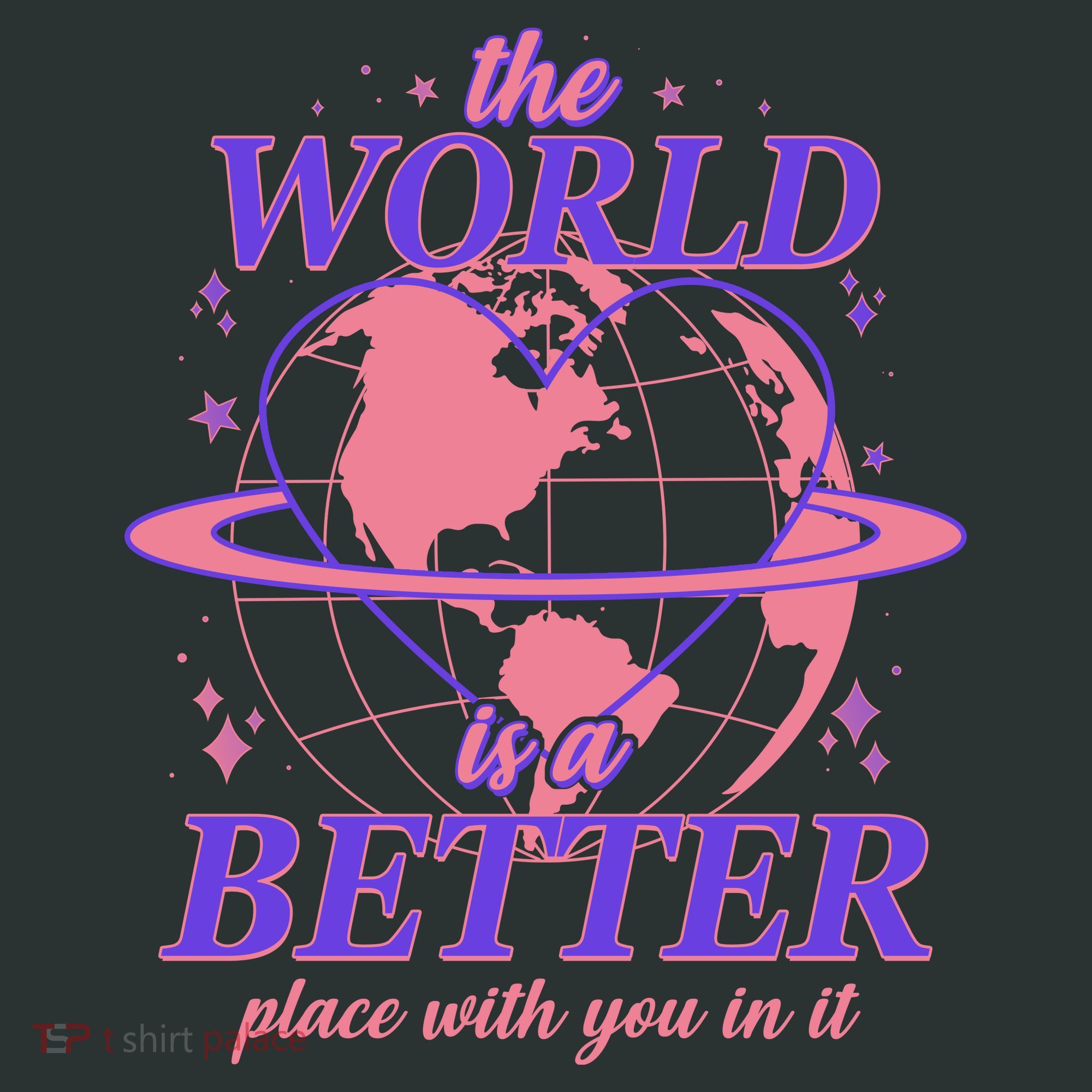 The World Is A Better Place With You In It T-Shirt