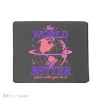 The World Is A Better Place With You In It Mousepad thumb 0