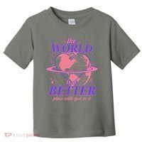 The World Is A Better Place With You In It Toddler T-Shirt thumb 0