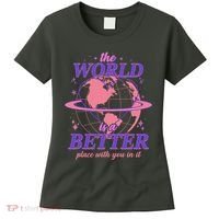 The World Is A Better Place With You In It Women's T-Shirt thumb 0