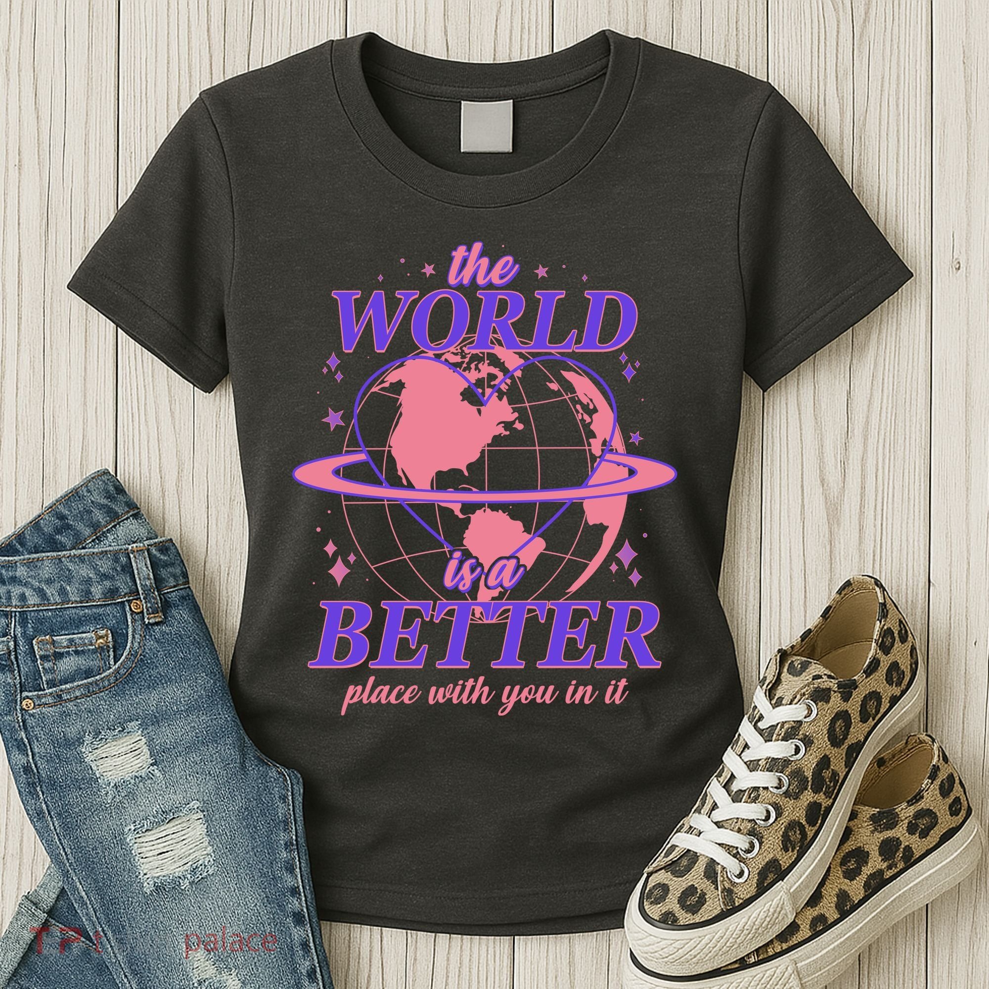The World Is A Better Place With You In It Women's T-Shirt