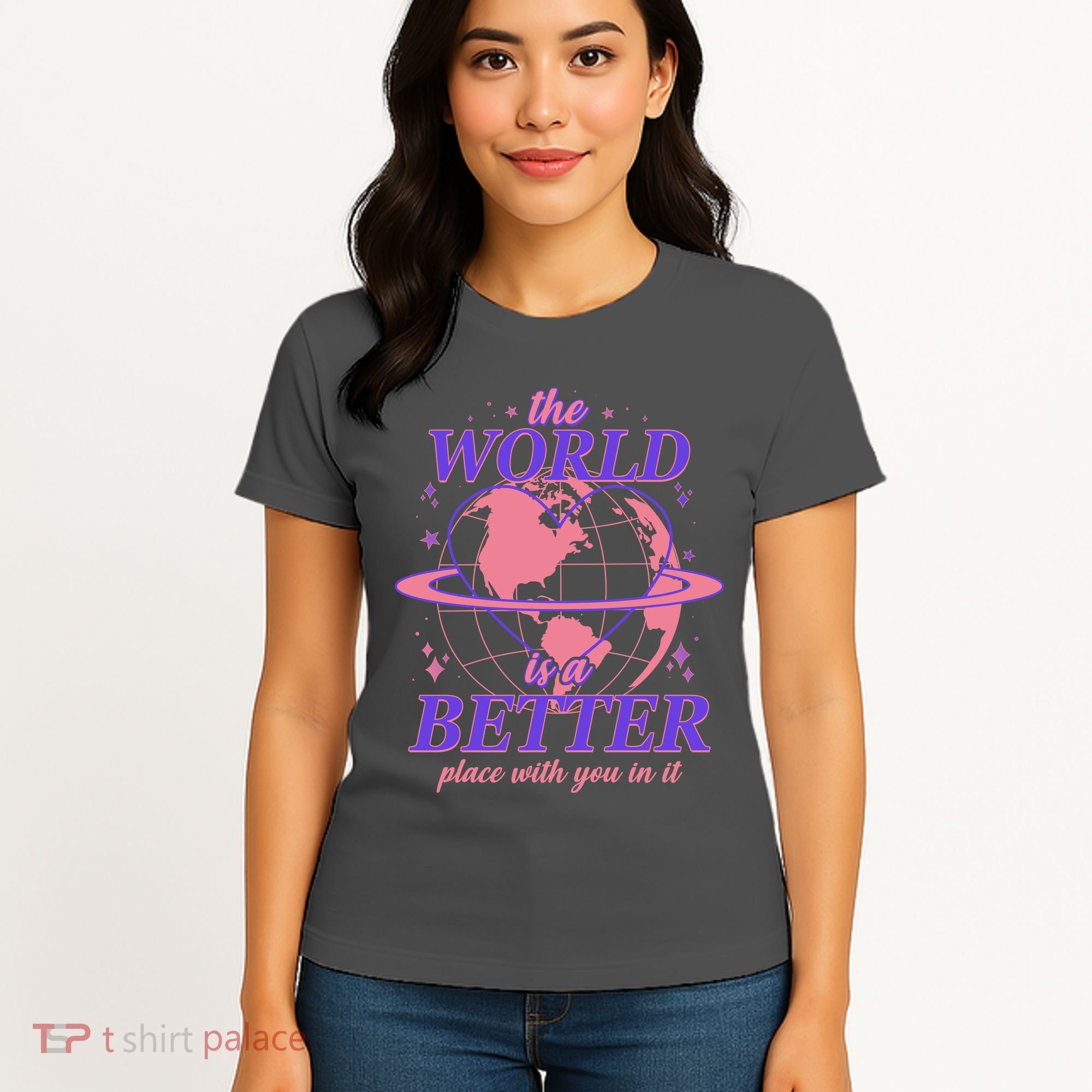 The World Is A Better Place With You In It Women's T-Shirt