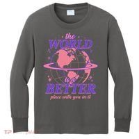 The World Is A Better Place With You In It Kids Long Sleeve Shirt thumb 0