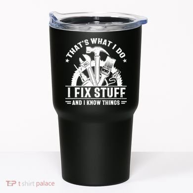 That's What I Do I Fix Stuff And I Know Things Funny Saying Tumbler