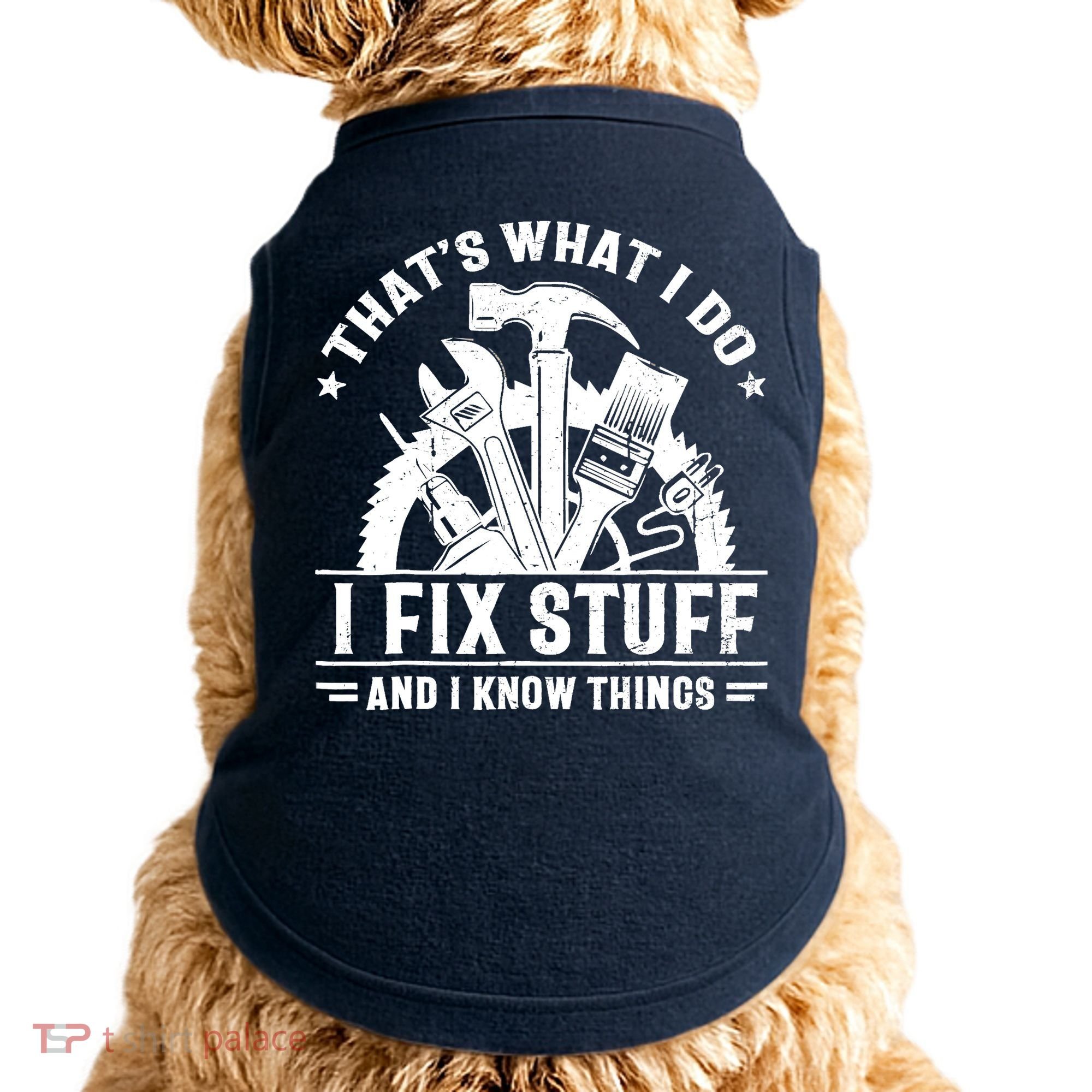 That's What I Do I Fix Stuff And I Know Things Funny Saying Doggie Tank