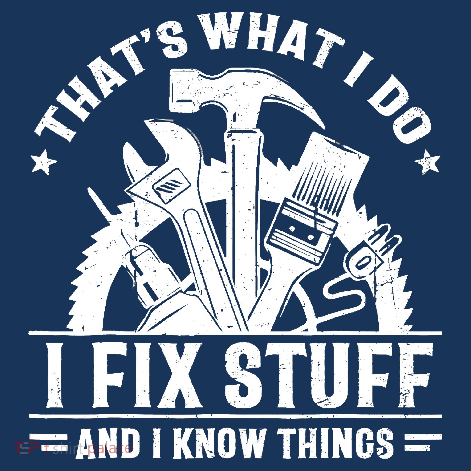 That's What I Do I Fix Stuff And I Know Things Funny Saying Sweatshirt