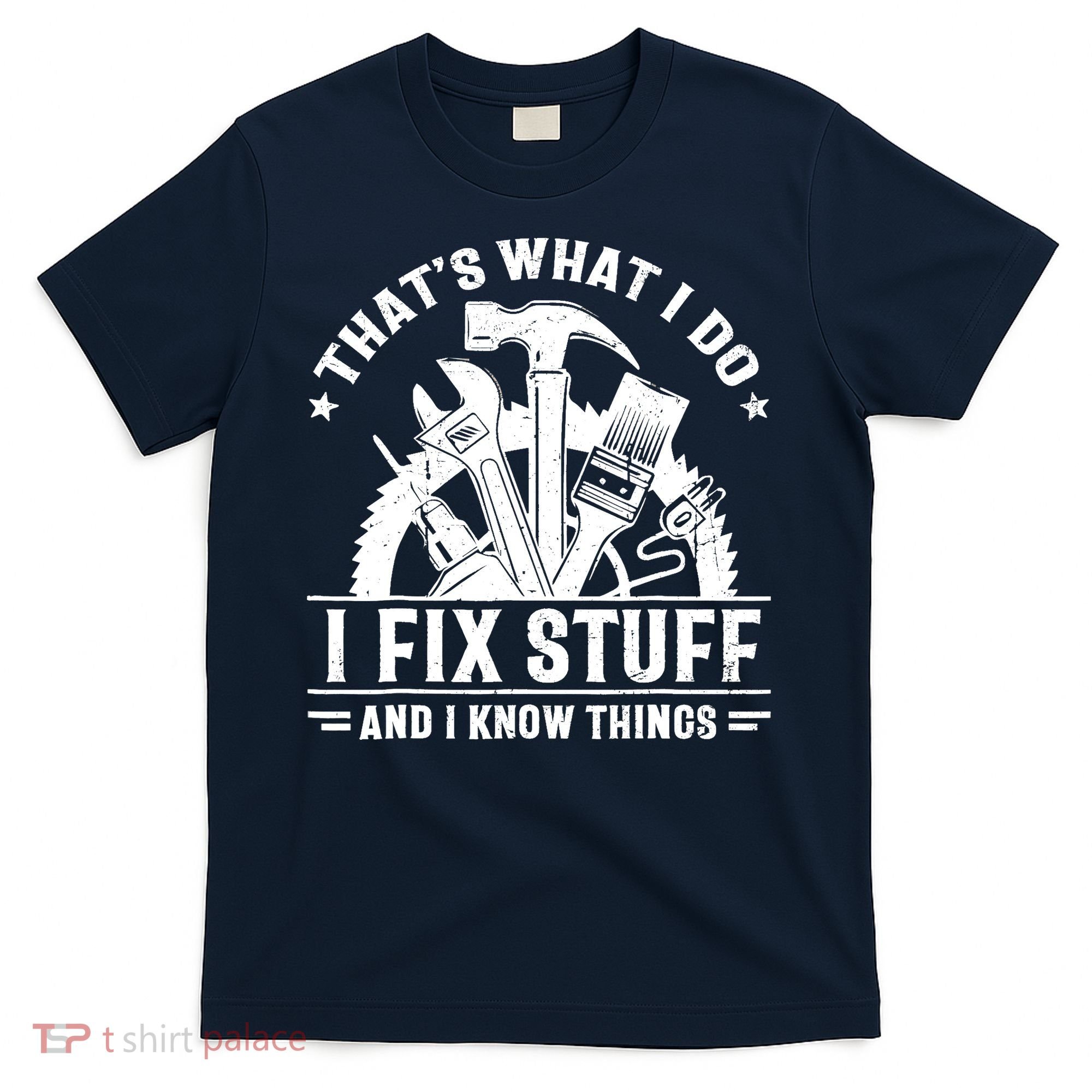 That's What I Do I Fix Stuff And I Know Things Funny Saying T-Shirt