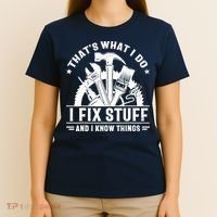 That's What I Do I Fix Stuff And I Know Things Funny Saying T-Shirt thumb 4