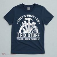 That's What I Do I Fix Stuff And I Know Things Funny Saying T-Shirt thumb 5