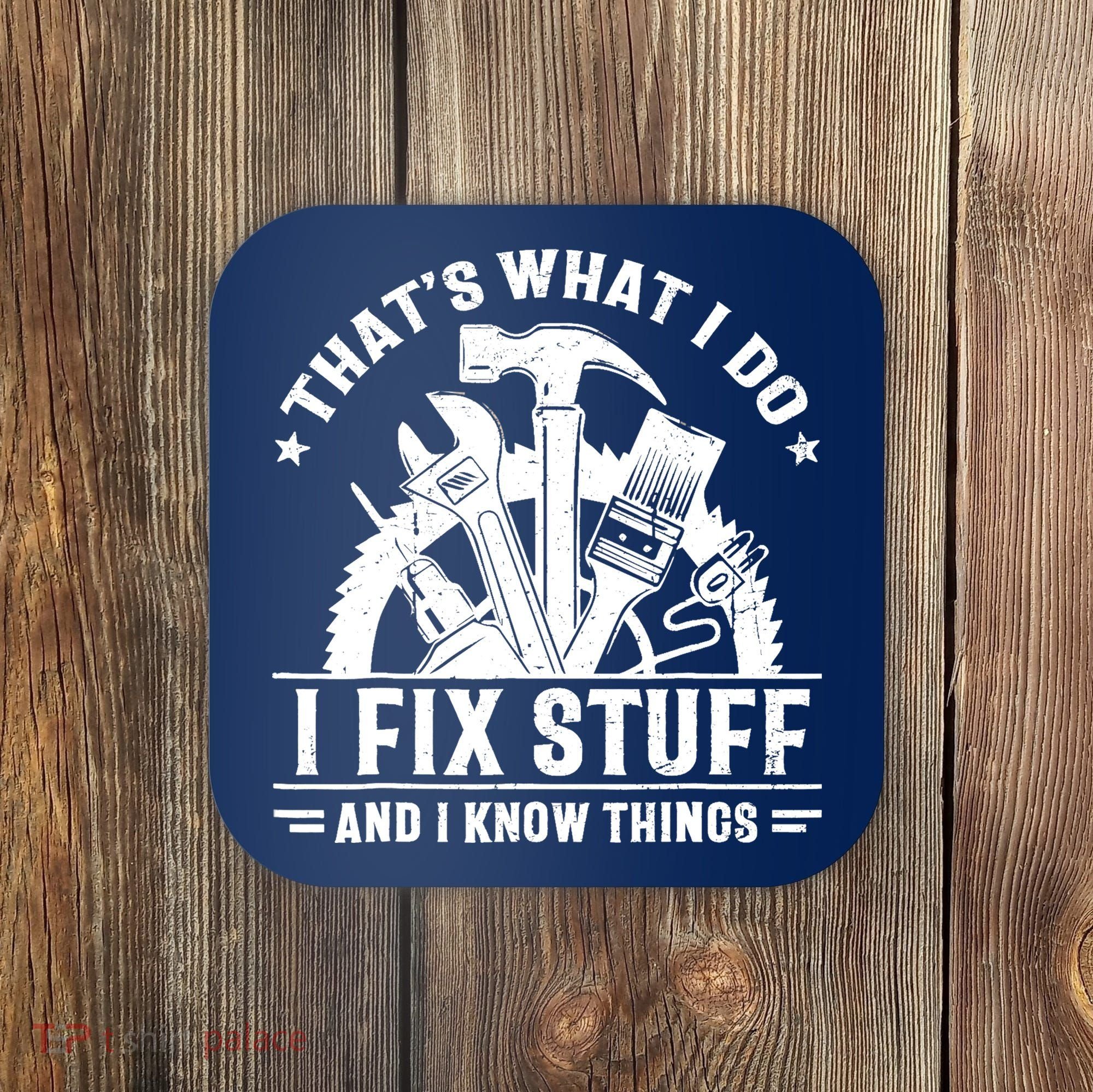 That's What I Do I Fix Stuff And I Know Things Funny Saying Coaster