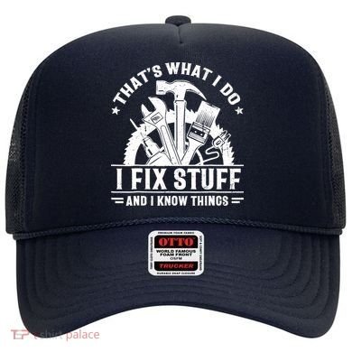 That's What I Do I Fix Stuff And I Know Things Funny Saying Hat