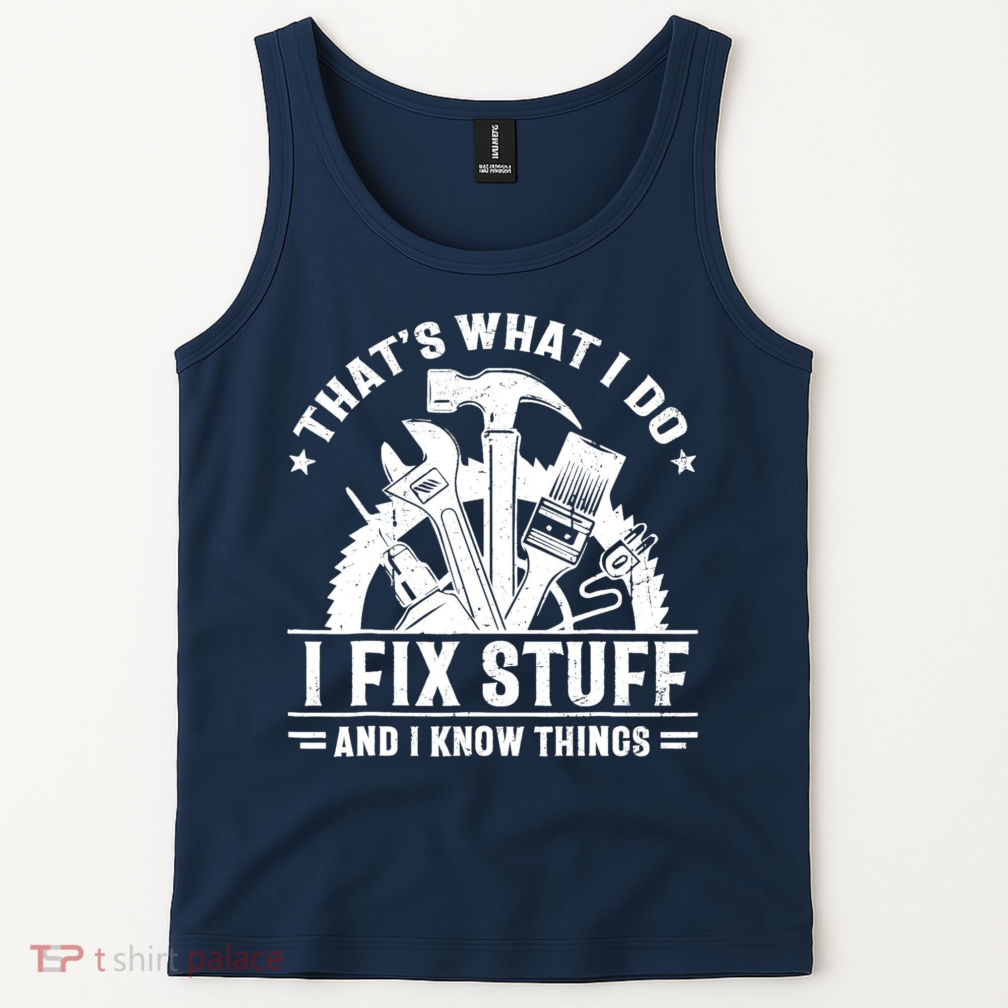 That's What I Do I Fix Stuff And I Know Things Funny Saying Tank Top