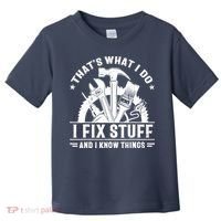 That's What I Do I Fix Stuff And I Know Things Funny Saying Toddler T-Shirt thumb 0