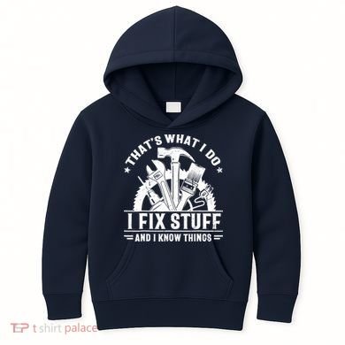 That's What I Do I Fix Stuff And I Know Things Funny Saying Kids Hoodie