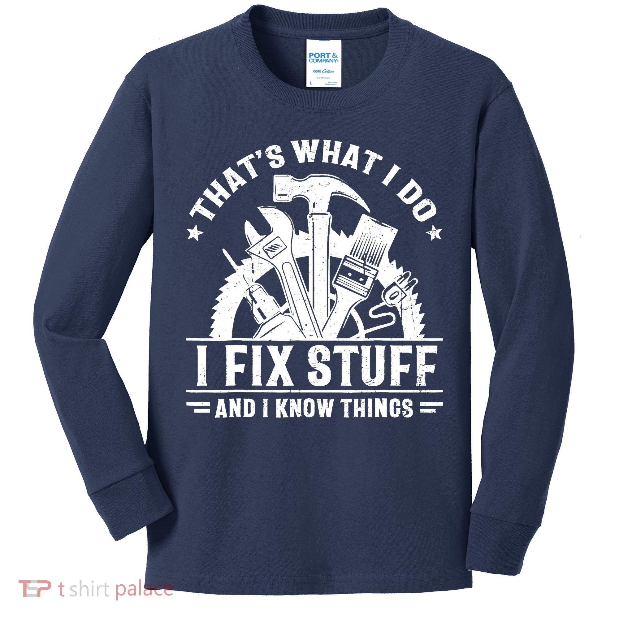 That's What I Do I Fix Stuff And I Know Things Funny Saying Kids Long Sleeve Shirt