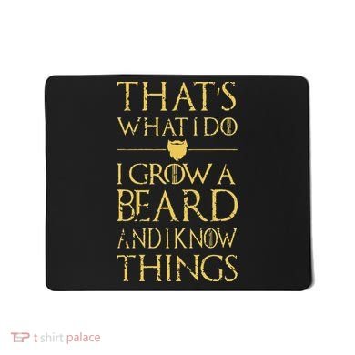 Thats What I Do I Grow A Beard And I Know Things Mousepad