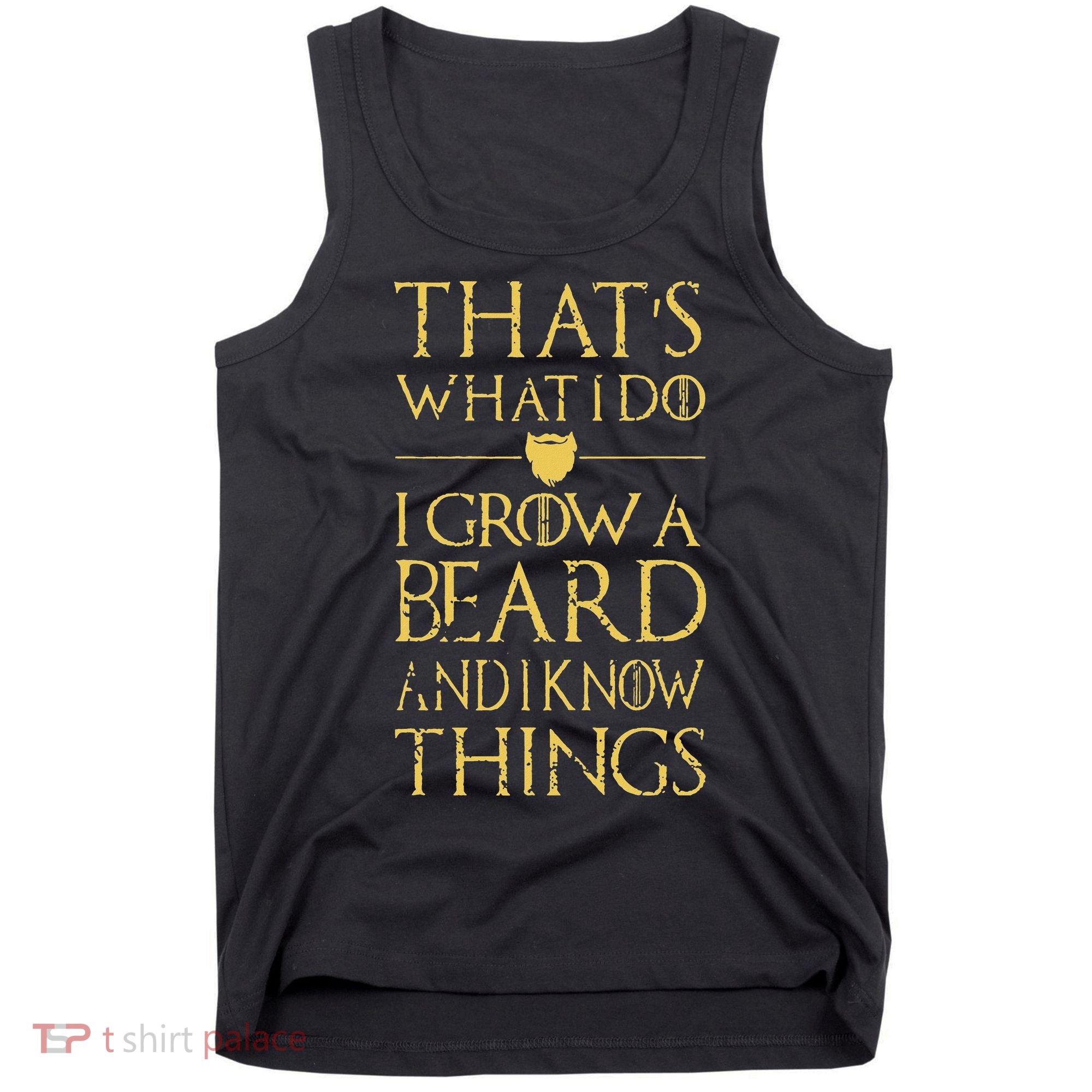 Thats What I Do I Grow A Beard And I Know Things Tank Top