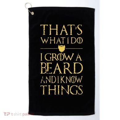 Thats What I Do I Grow A Beard And I Know Things Golf Towel