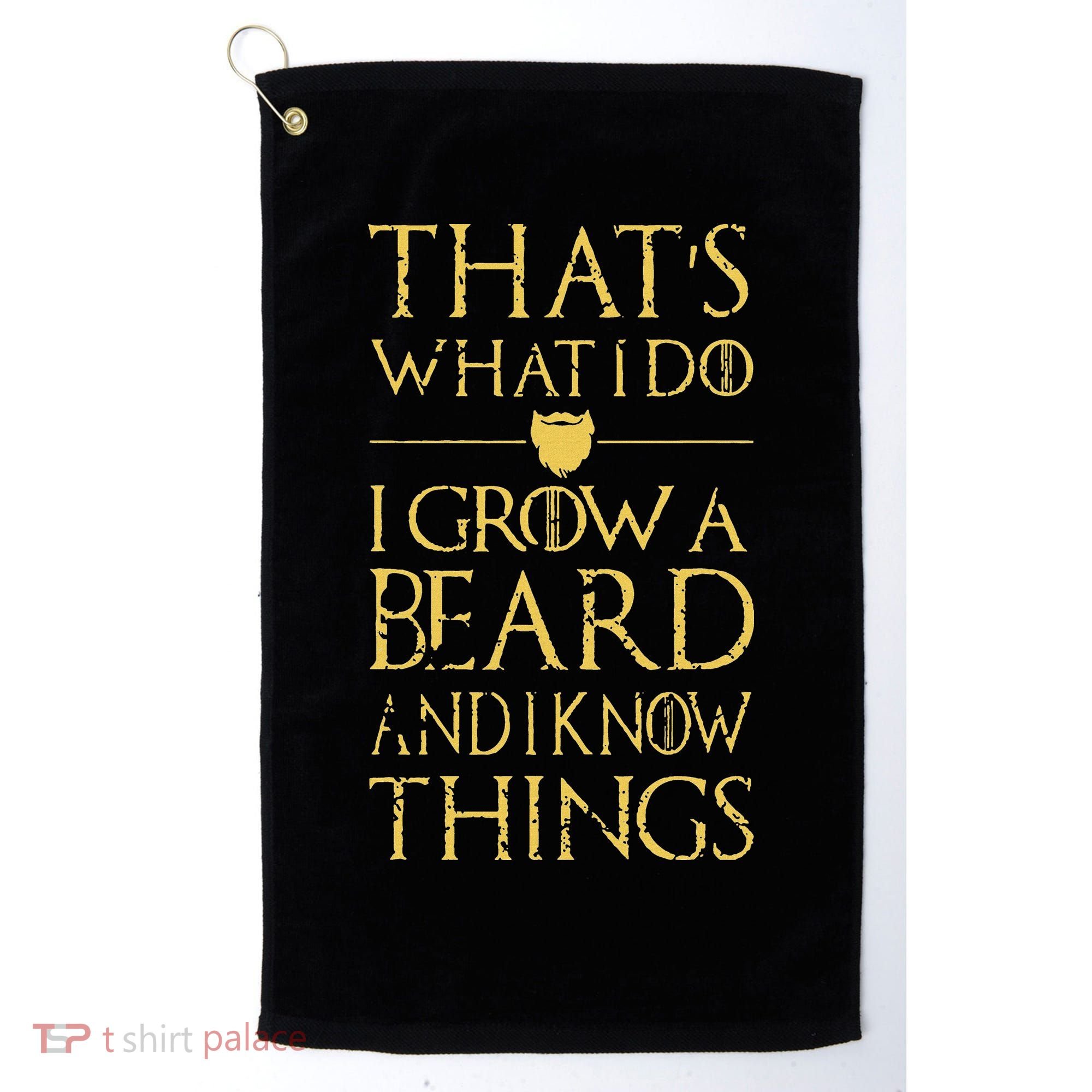 Thats What I Do I Grow A Beard And I Know Things Golf Towel