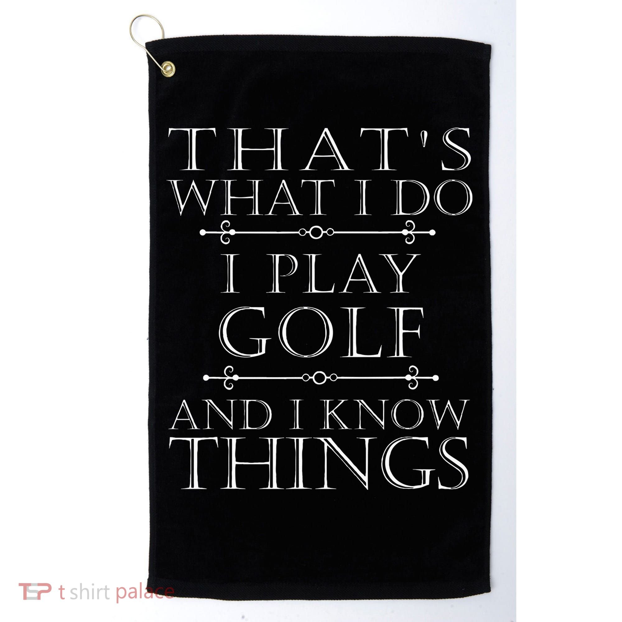 That's What I Do I Play Golf Funny Golfer Golfing Golf Towel