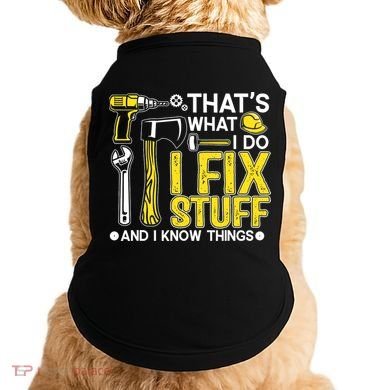 That's What I Do I Fix Stuff And I Know Things Funny Saying Doggie Tank