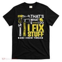 That's What I Do I Fix Stuff And I Know Things Funny Saying T-Shirt thumb 0