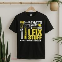 That's What I Do I Fix Stuff And I Know Things Funny Saying T-Shirt thumb 2
