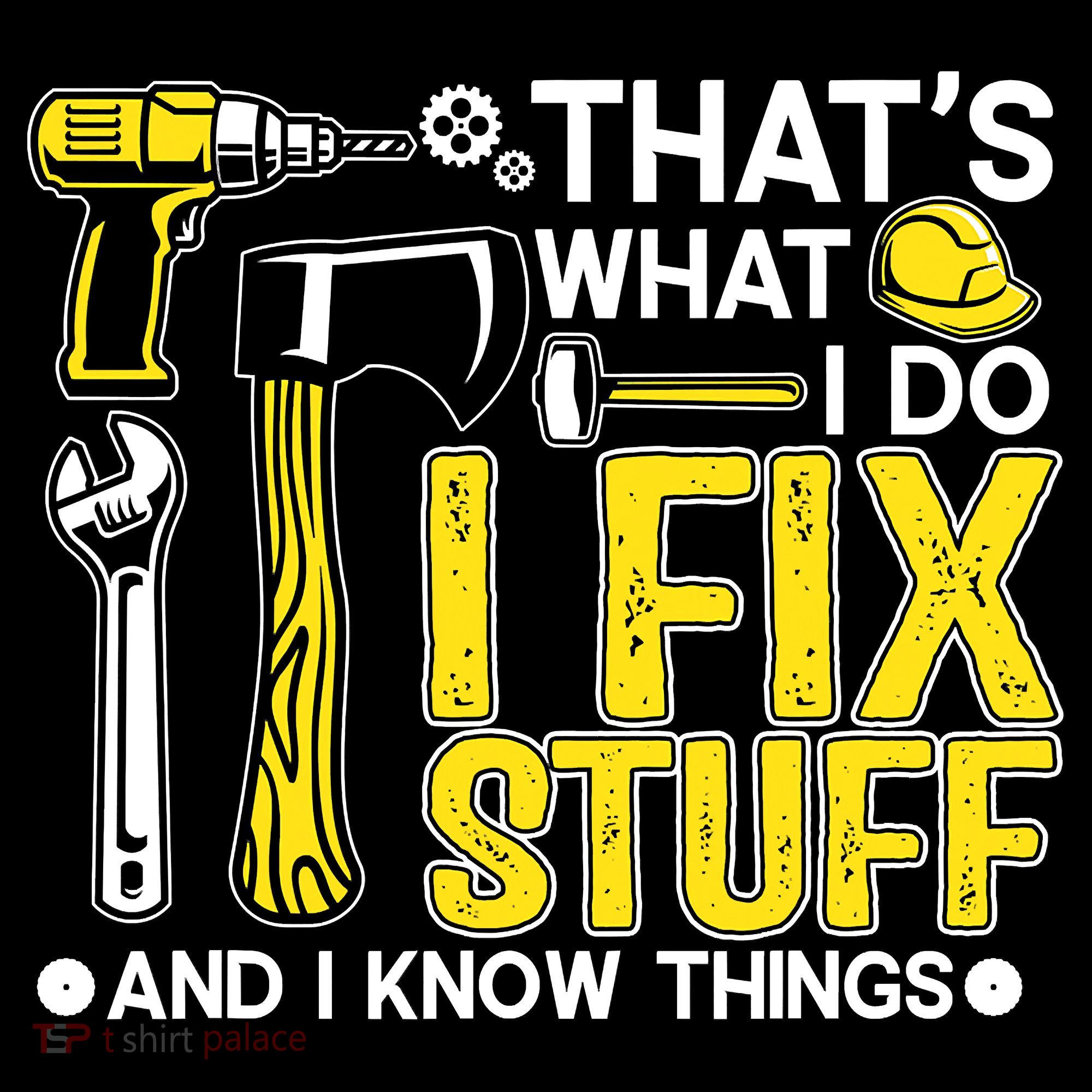 That's What I Do I Fix Stuff And I Know Things Funny Saying T-Shirt