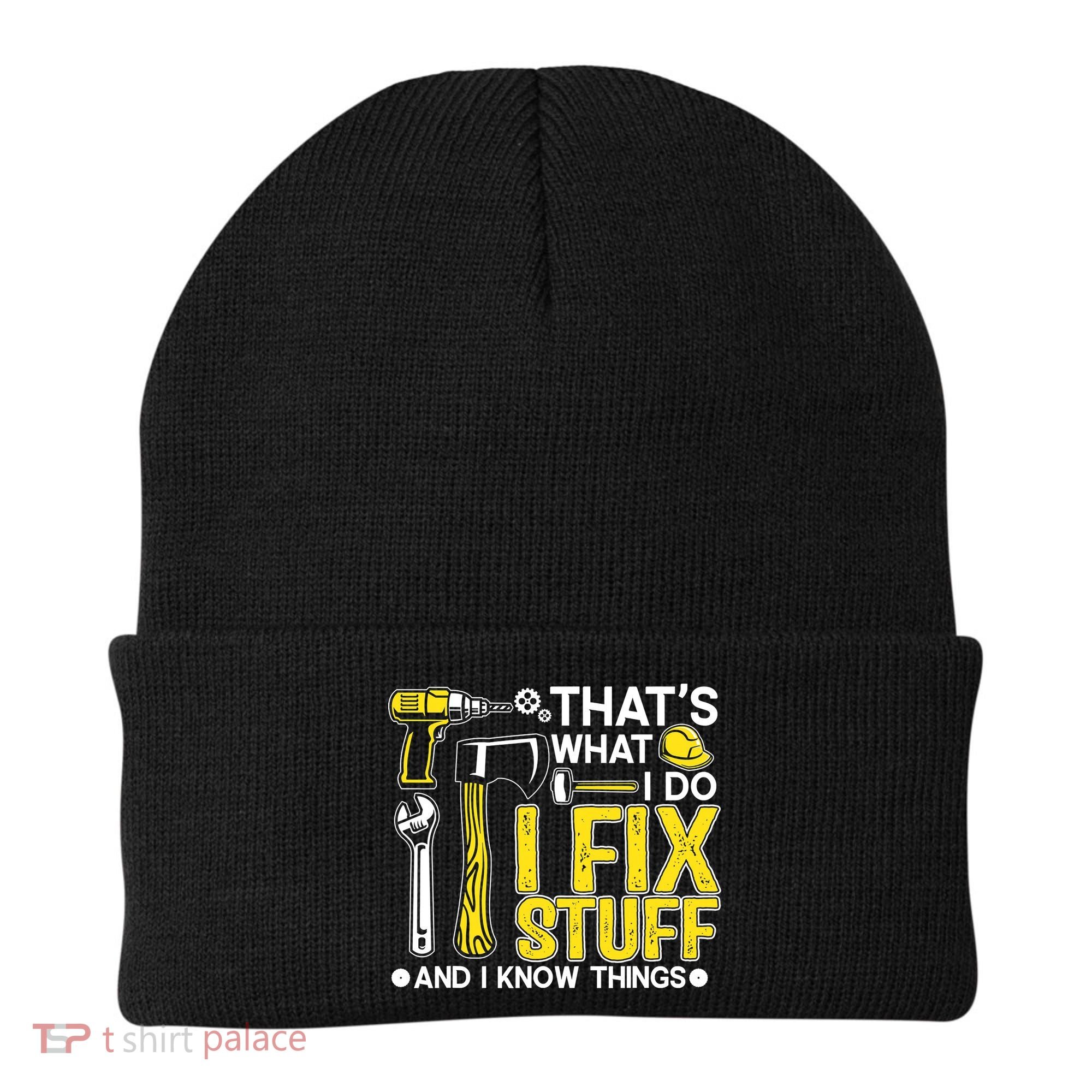 That's What I Do I Fix Stuff And I Know Things Funny Saying Beanie