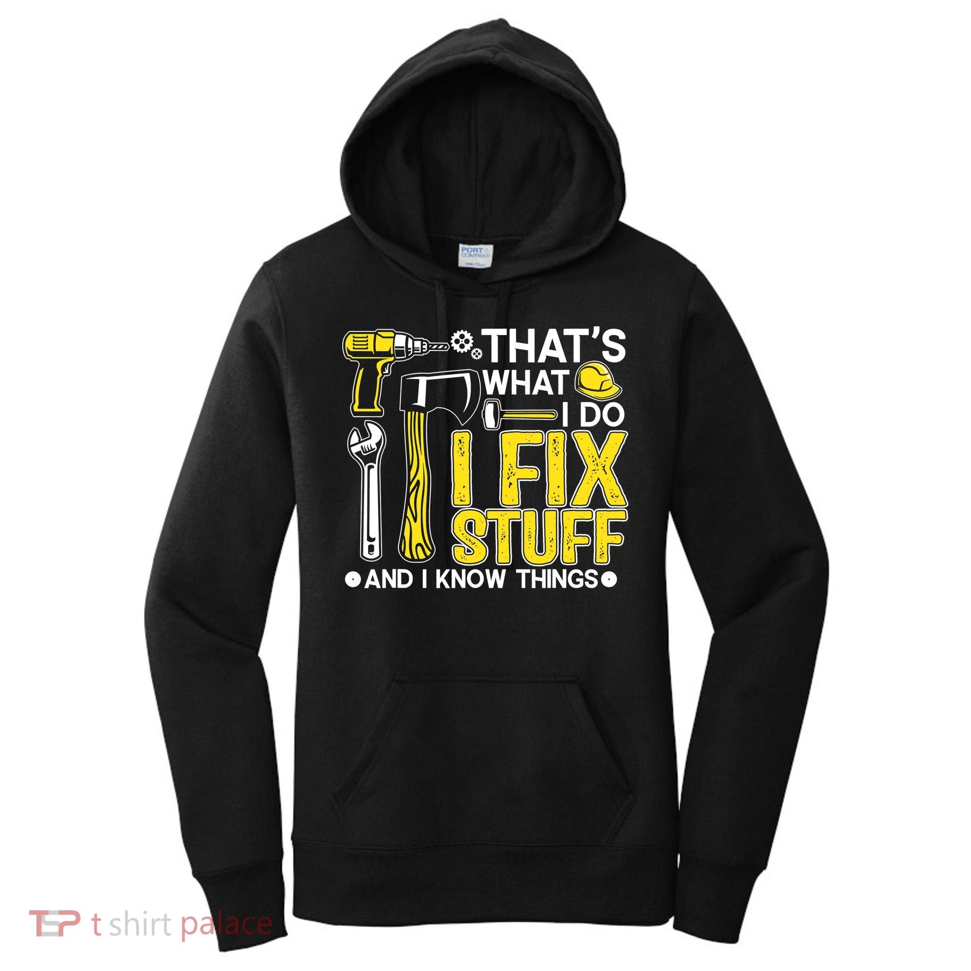 That's What I Do I Fix Stuff And I Know Things Funny Saying Women's Hoodie