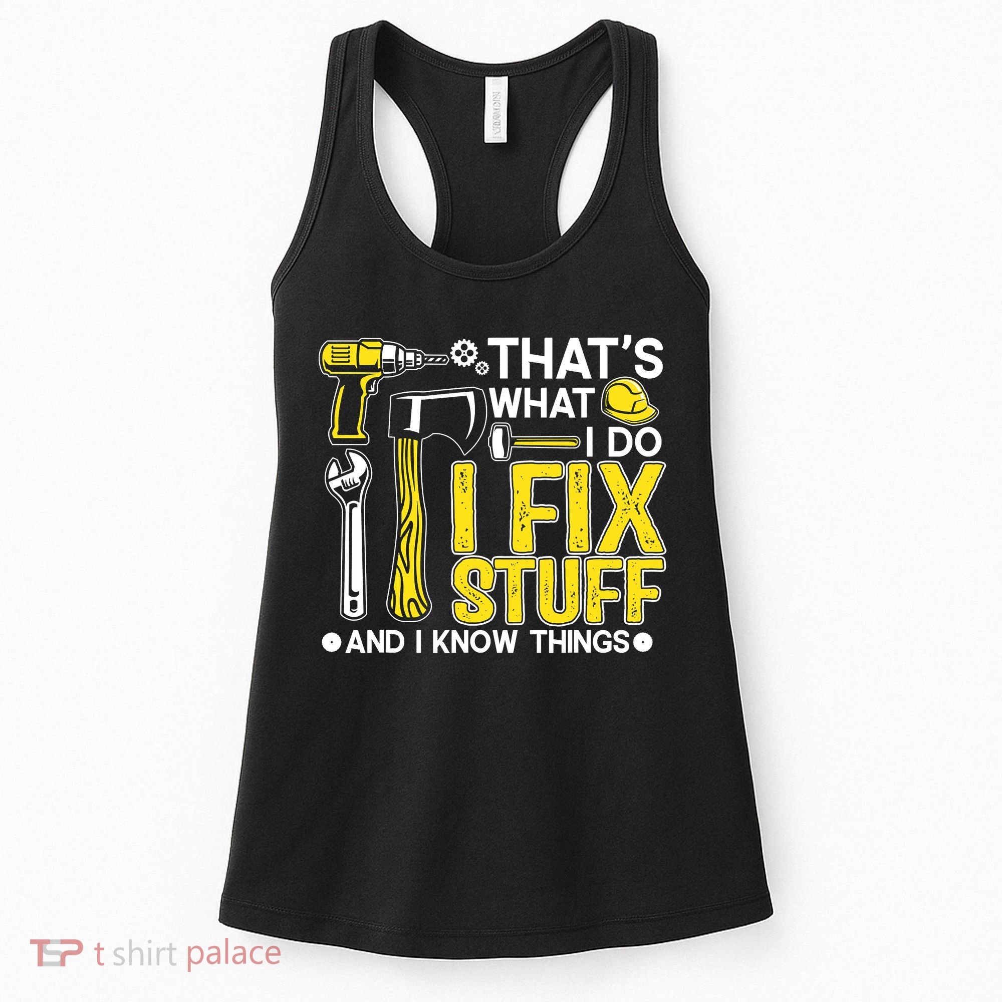 That's What I Do I Fix Stuff And I Know Things Funny Saying Women's Tank Top