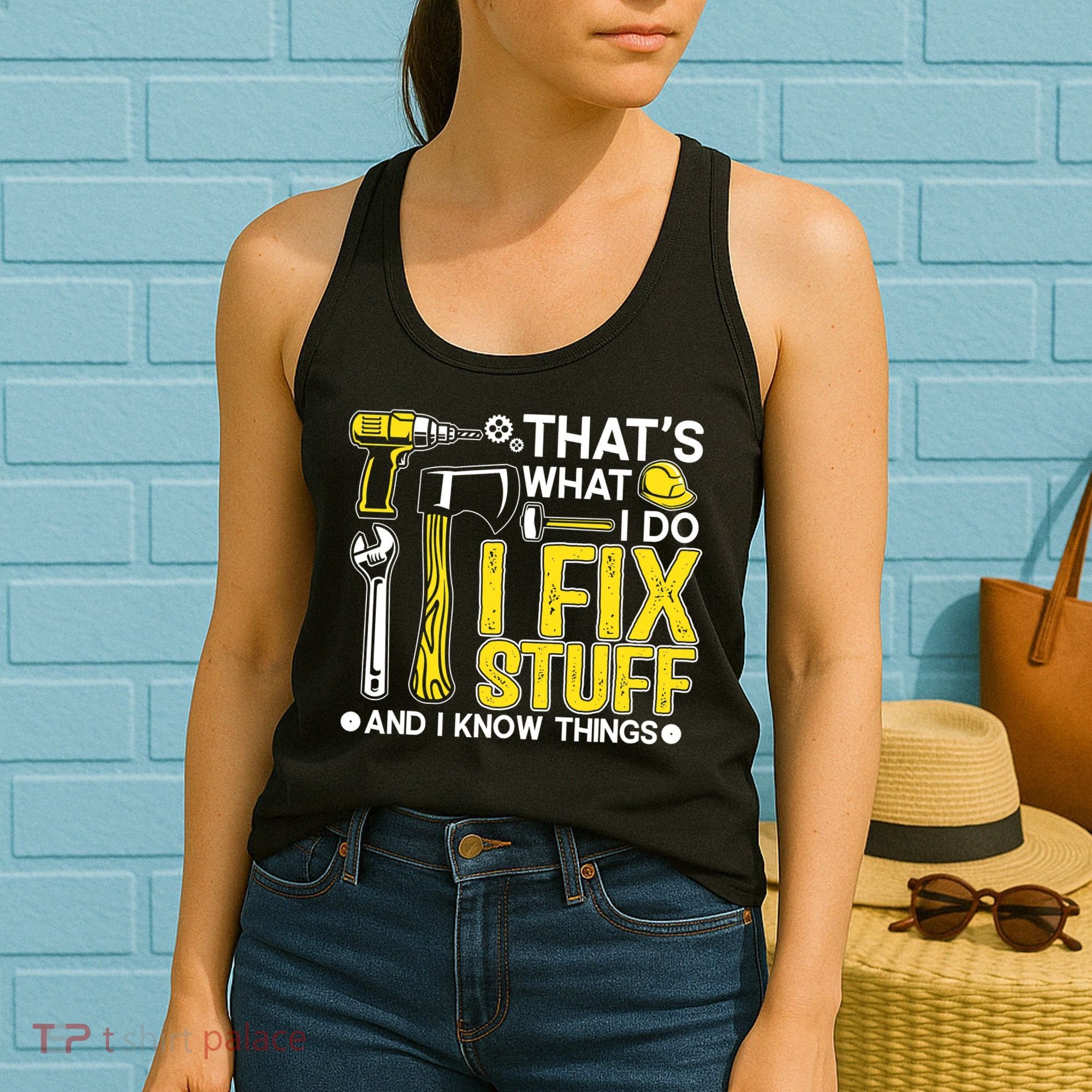 That's What I Do I Fix Stuff And I Know Things Funny Saying Women's Tank Top
