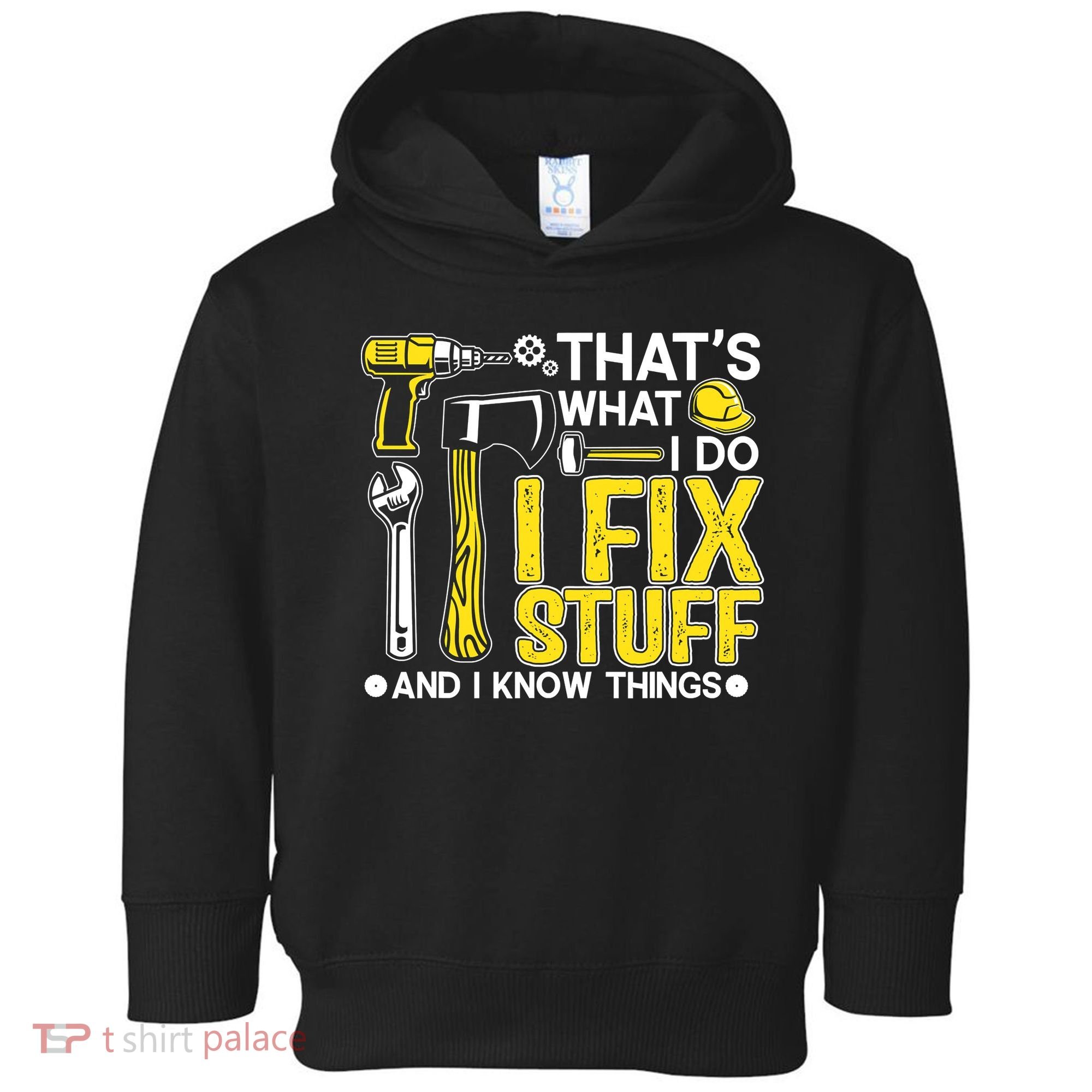 That's What I Do I Fix Stuff And I Know Things Funny Saying Toddler Hoodie